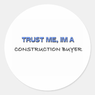 Trust Me I'm a Construction Buyer Classic Round Sticker