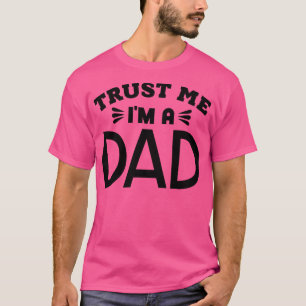 Trust Me Im a Dad 1 T-Shirt