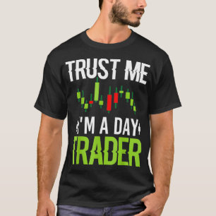 Trust Me Im A Day Trader - Stock Market Day Gift T-Shirt