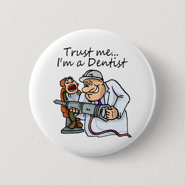Trust Me Im A Dentist 6 Cm Round Badge (Front)