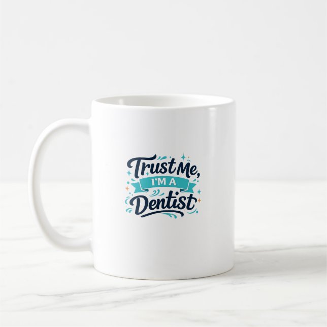 Trust Me I'm A Dentist Funny Coffee Mug Gift (Left)