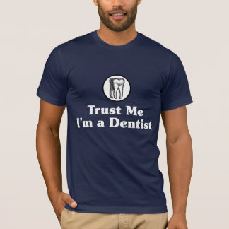 Trust Me I'm a Dentist T-Shirt