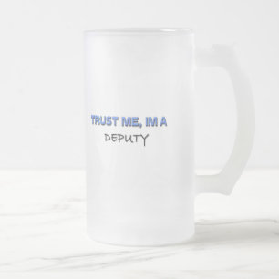 Trust Me I'm a Deputy Frosted Glass Beer Mug