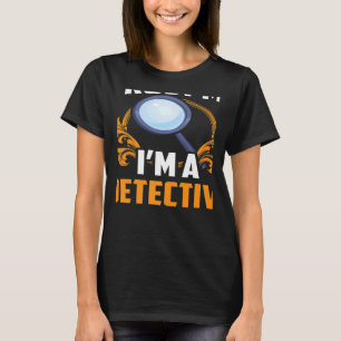 Trust Me I'm A Detective Investigator Private Dete T-Shirt