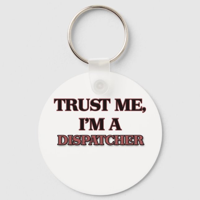 Trust Me I'm A DISPATCHER Key Ring (Front)