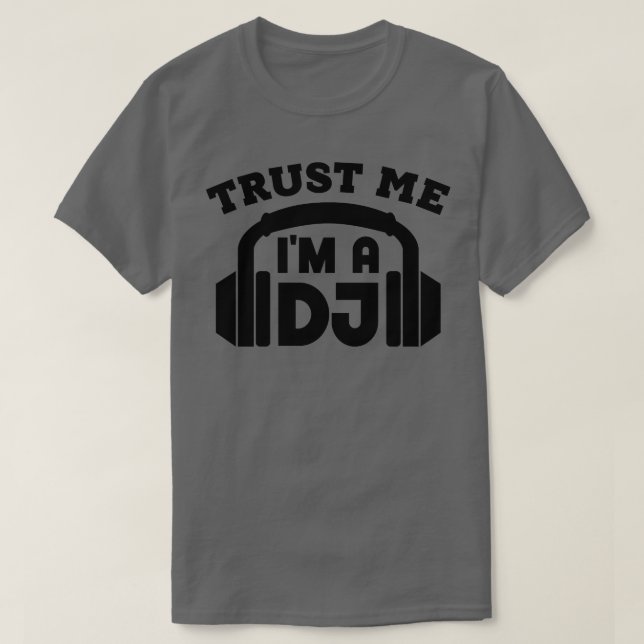 Trust Me Im a DJ 1 T-Shirt (Design Front)
