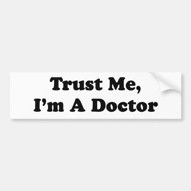 Trust Me, I'm A Doctor Bumper Sticker (Front)