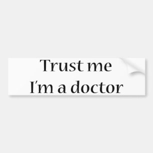 Trust Me I'm A Doctor Bumper Sticker