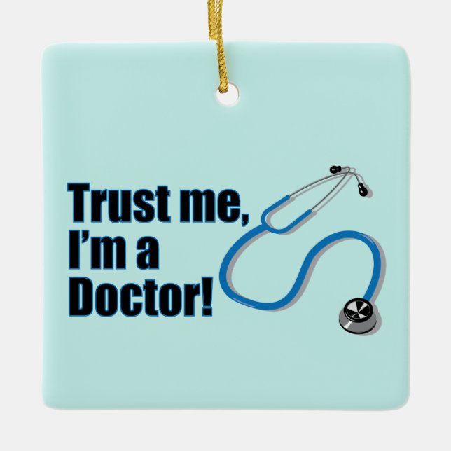 Trust Me Im A Doctor Funny Medical Stethoscope Ceramic Ornament (Front)