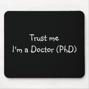 Trust me I'm a Doctor (PhD) mousepad