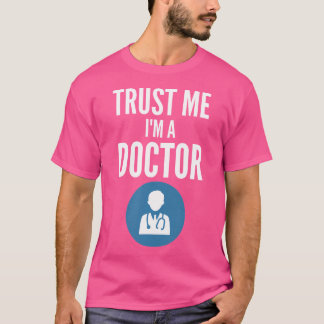 Trust Me I'M A Doctor Shirt Funny Doctor Humour I'