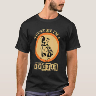 Trust Me I'm A Dogtor Doctor T-Shirt