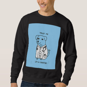 Trust Me I'm A Dogtor Dog Doctor Veterinarian Sweatshirt