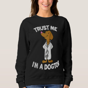 Trust Me I'm A Dogtor Dog Veterinarian Pet Animal Sweatshirt