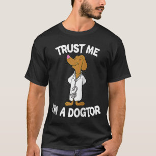 Trust Me I'm A Dogtor Dog Veterinarian Pet Animal  T-Shirt