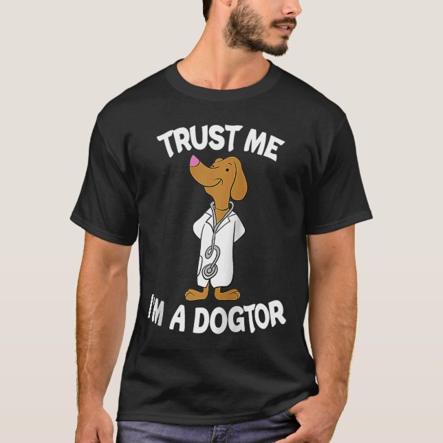 Trust Me I'm A Dogtor Dog Veterinarian Pet Animal  T-Shirt (Front)