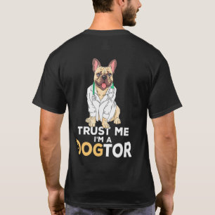 Trust Me Im A Dogtor French Bulldog Dog T-Shirt