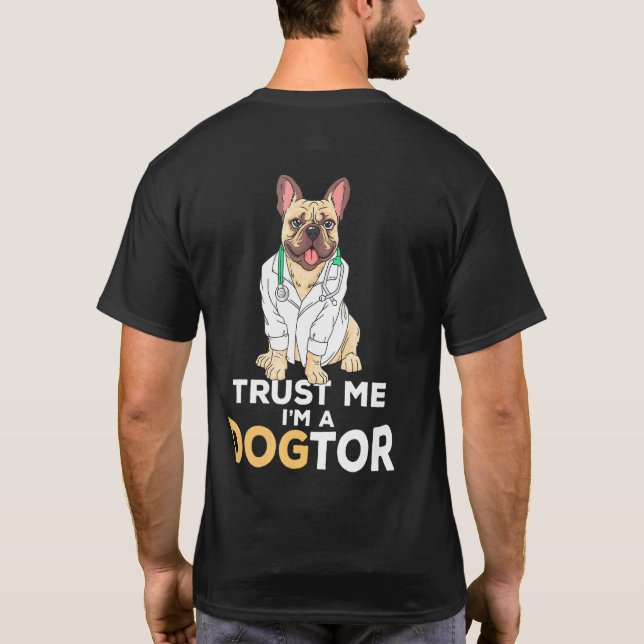 Trust Me Im A Dogtor French Bulldog Dog T-Shirt (Back)