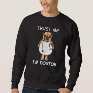 Trust Me Im A Dogtor Funny Dog Owner Veterinarian Sweatshirt