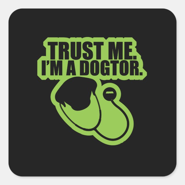Trust Me I'm a Dogtor Funny Vet Veterinarian Dog Square Sticker (Front)