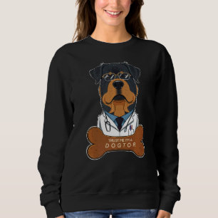 Trust Me Im A Dogtor I Veterinary I Rottweiler Sweatshirt