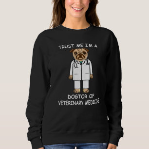 Trust Me Im A Dogtor Of Veterinary Medicine Dog Lo Sweatshirt