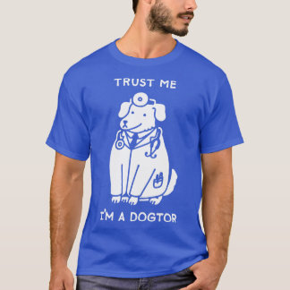 TRUST ME IM A DOGTOR T-Shirt