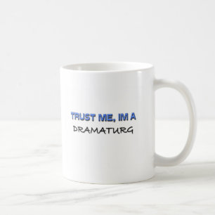 Trust Me I'm a Dramaturg Coffee Mug