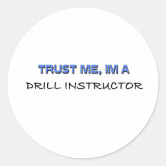 Trust Me I'm a Drill Instructor Classic Round Sticker