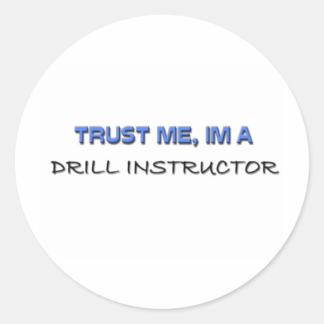 Trust Me I'm a Drill Instructor Classic Round Sticker (Front)