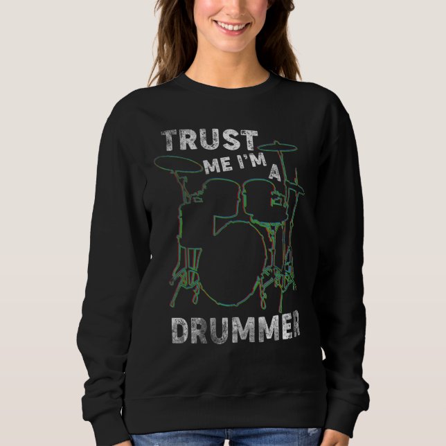 Trust Me Im A Drummer  Percussionist Sweatshirt (Front)