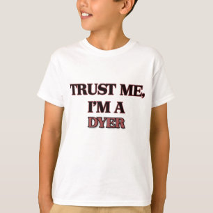 Trust Me I'm A DYER T-Shirt