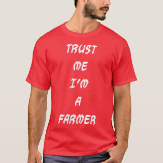 Trust me I'm a farmer  T-Shirt
