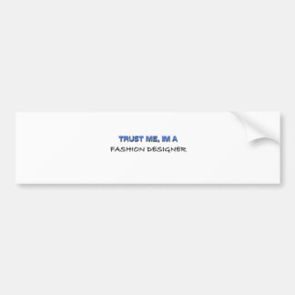 Trust Me I'm a Fashion Designer Bumper Sticker