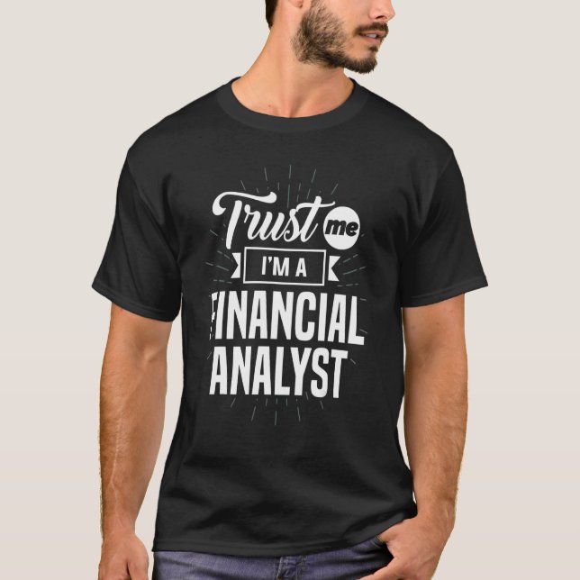 Trust Me I'm A Financial Analyst Accountant Appare T-Shirt (Front)