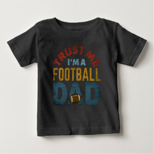 TRUST ME I'M A FOOTBALL DAD BABY T-Shirt