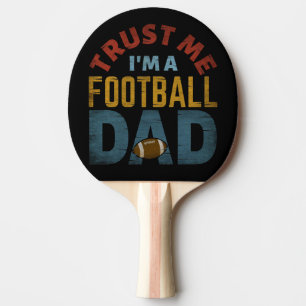 TRUST ME I'M A FOOTBALL DAD PING PONG PADDLE
