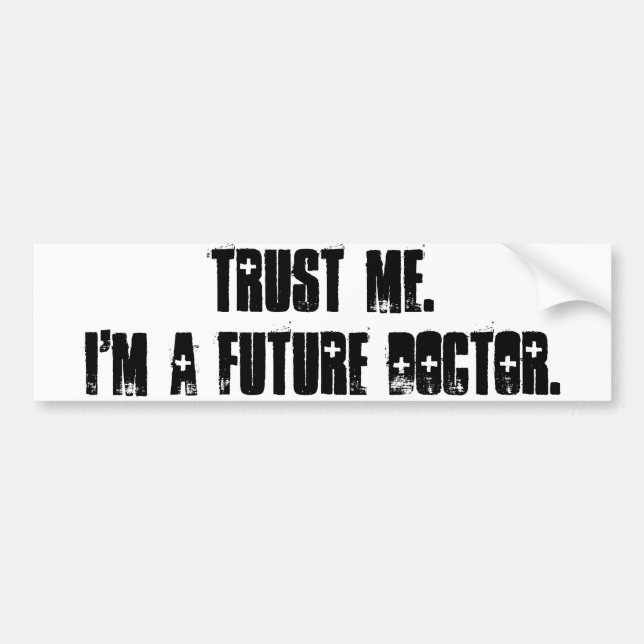 Trust Me.  I'm a Future Doctor. Bumper Sticker (Front)