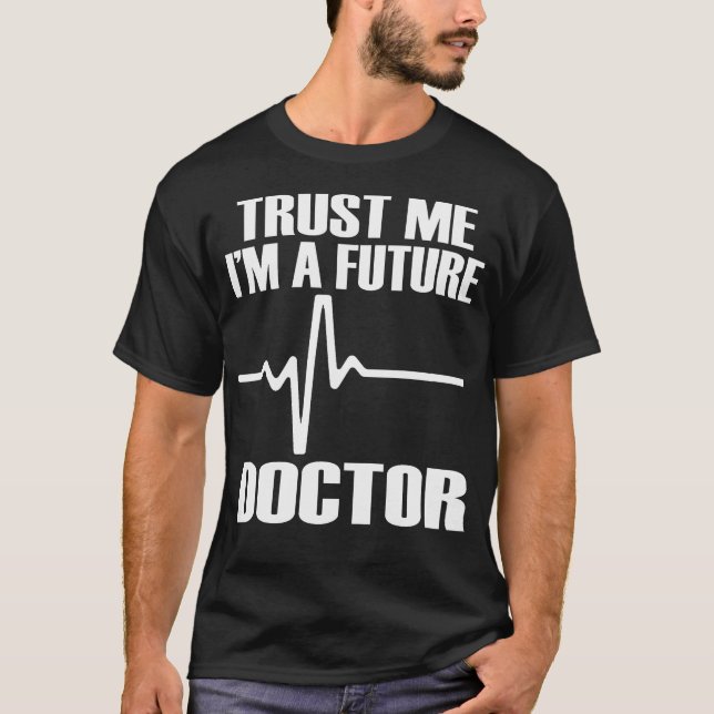 Trust Me I'M A Future Doctor Fun Medical School Te T-Shirt (Front)