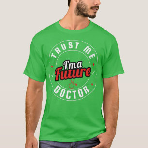 Trust Me Im A Future Doctor T-Shirt