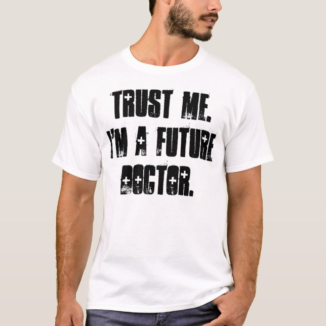 Trust Me.  I'm a Future Doctor. T-Shirt (Front)