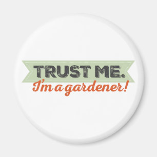 Trust me. I'm a Gardener! Magnet