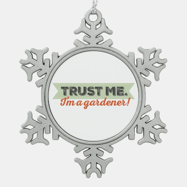 Trust me. I'm a Gardener! Snowflake Pewter Christmas Ornament (Front)