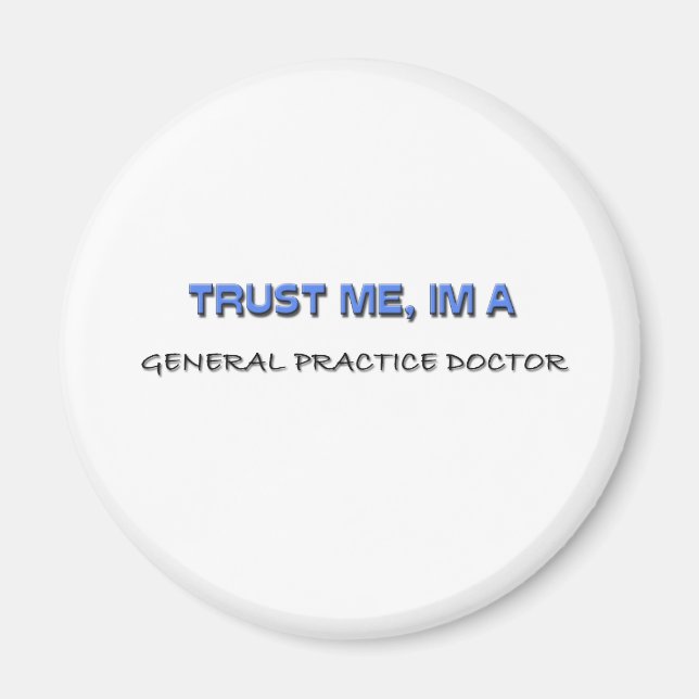 Trust Me I'm a General Practice Doctor Magnet (Front)