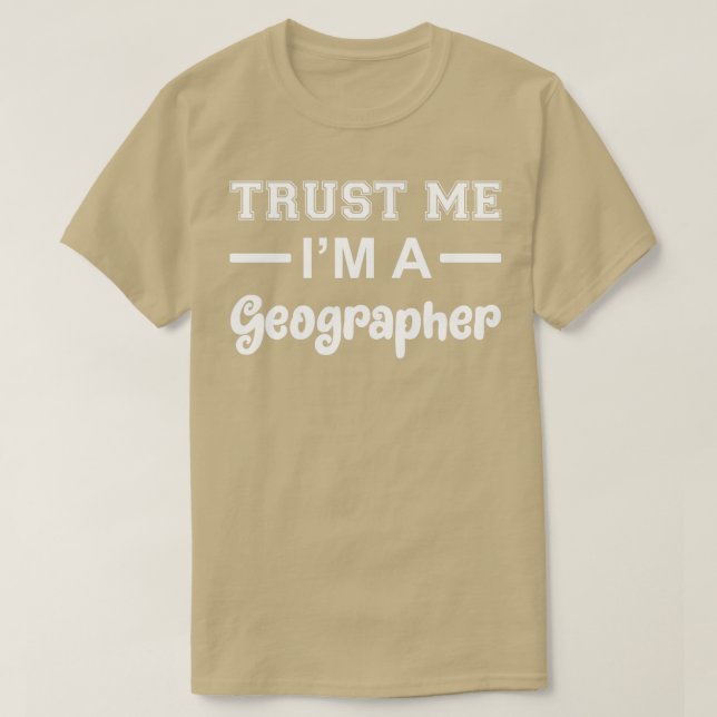 Trust Me Im A Geographer Future Geography Teacher  T-Shirt (Design Front)