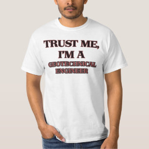 Trust Me I'm A GEOTECHNICAL ENGINEER T-Shirt