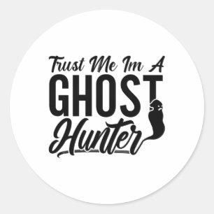 Trust Me Im A Ghost Hunter Hunt Ghost Hunting Classic Round Sticker