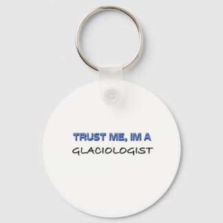 Trust Me I'm a Glaciologist Key Ring