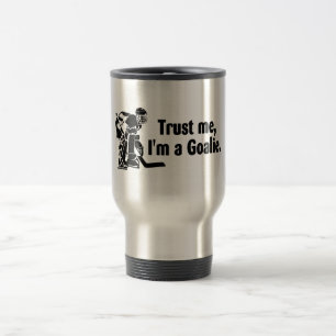 Trust Me Im A Goalie Hockey Travel Mug