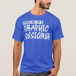 Trust me Im a graphic designer 1 T-Shirt